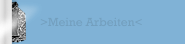 >Meine Arbeiten<