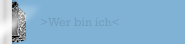 >Wer bin ich<